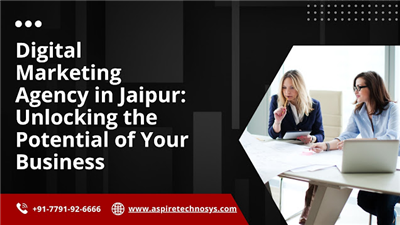 Digital Marketing Agency in Jaipur: Unlocking the Potential of Your Business