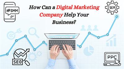 How Can a Digital Marketing Company Help Your Business?